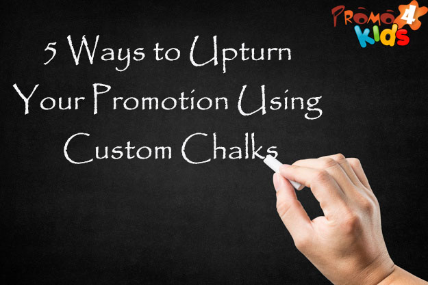 5 Ways to Upturn Your Promotion Using Custom Chalks